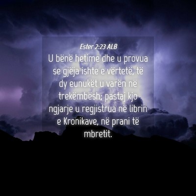 Picture 04 - Ester 2:23 ALB - U bënë hetime dhe u provua se gjëja ishte e - Bible Verse Picture