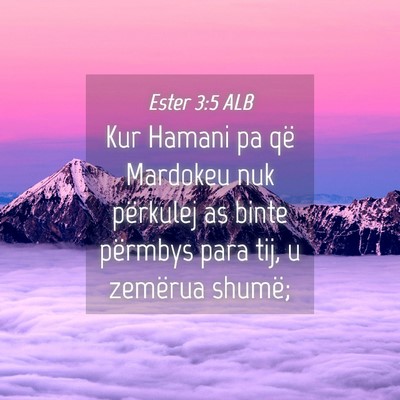Picture 04 - Ester 3:5 ALB - Kur Hamani pa që Mardokeu nuk përkulej as binte - Bible Verse Picture