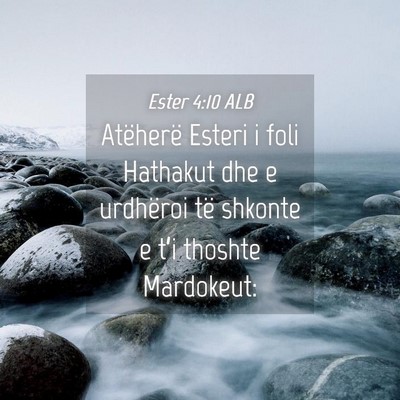 Picture 04 - Ester 4:10 ALB - Atëherë Esteri i foli Hathakut dhe e urdhëroi - Bible Verse Picture