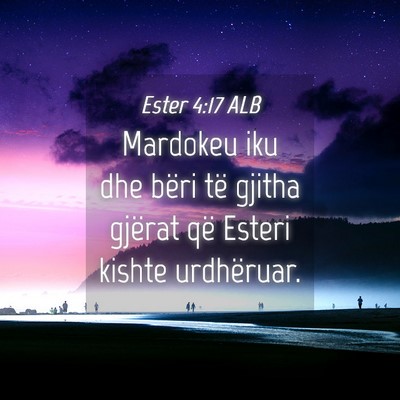 Picture 04 - Ester 4:17 ALB - Mardokeu iku dhe bëri të gjitha gjërat që - Bible Verse Picture