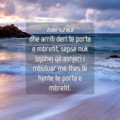 Picture 04 - Ester 4:2 ALB - dhe arriti deri te porta e mbretit, sepse nuk - Bible Verse Picture