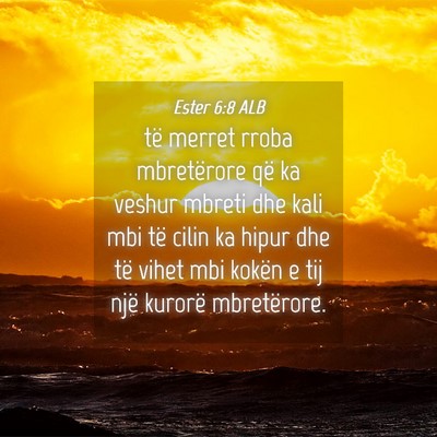 Picture 04 - Ester 6:8 ALB - të merret rroba mbretërore që ka veshur mbreti - Bible Verse Picture