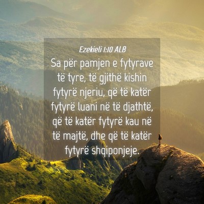 Picture 04 - Ezekieli 1:10 ALB - Sa për pamjen e fytyrave të tyre, të gjithë - Bible Verse Picture