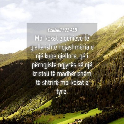 Picture 04 - Ezekieli 1:22 ALB - Mbi kokat e qënieve të gjalla ishte - Bible Verse Picture