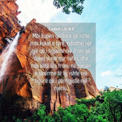 Picture 04 - Ezekieli 1:26 ALB - Mbi kupën qiellore që ishte mbi kokat e tyre, - Bible Verse Picture