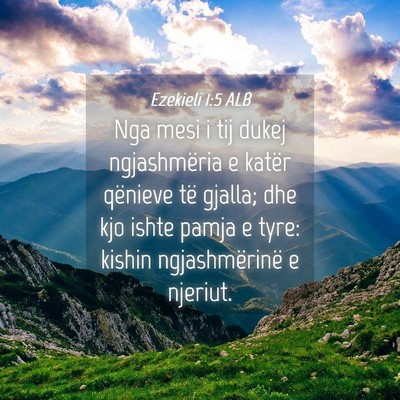Picture 04 - Ezekieli 1:5 ALB - Nga mesi i tij dukej ngjashmëria e katër - Bible Verse Picture