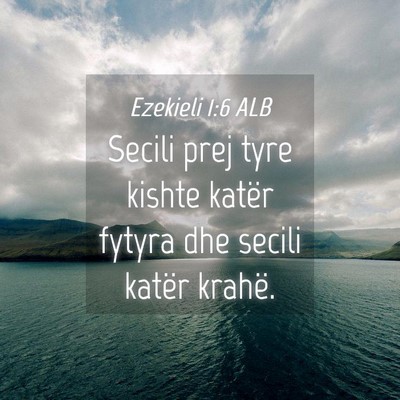 Picture 04 - Ezekieli 1:6 ALB - Secili prej tyre kishte katër fytyra dhe secili - Bible Verse Picture