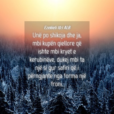 Picture 04 - Ezekieli 10:1 ALB - Unë po shikoja dhe ja, mbi kupën qiellore që - Bible Verse Picture