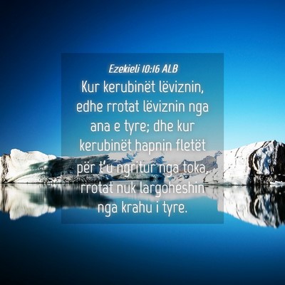 Picture 04 - Ezekieli 10:16 ALB - Kur kerubinët lëviznin, edhe rrotat lëviznin - Bible Verse Picture