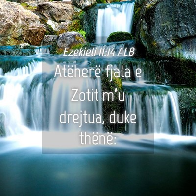 Picture 04 - Ezekieli 11:14 ALB - Atëherë fjala e Zotit m’u drejtua, duke - Bible Verse Picture