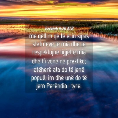 Picture 04 - Ezekieli 11:20 ALB - me qëllim që të ecin sipas statuteve të mia - Bible Verse Picture