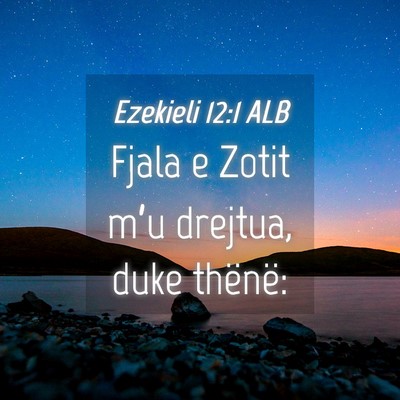 Picture 04 - Ezekieli 12:1 ALB - Fjala e Zotit m’u drejtua, duke - Bible Verse Picture