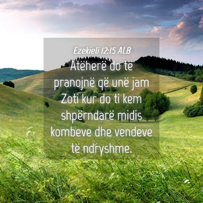Picture 04 - Ezekieli 12:15 ALB - Atëherë do të pranojnë që unë jam Zoti kur - Bible Verse Picture