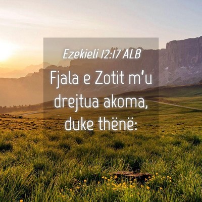 Picture 04 - Ezekieli 12:17 ALB - Fjala e Zotit m’u drejtua akoma, duke - Bible Verse Picture