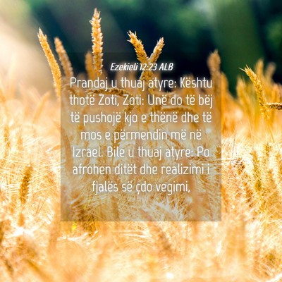 Picture 04 - Ezekieli 12:23 ALB - Prandaj u thuaj atyre: Kështu thotë Zoti, Zoti: - Bible Verse Picture