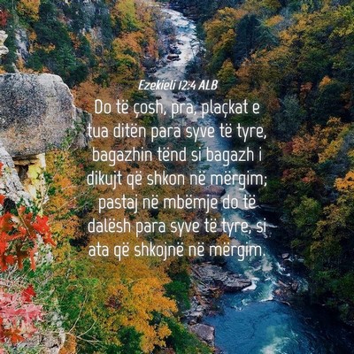 Picture 04 - Ezekieli 12:4 ALB - Do të çosh, pra, plaçkat e tua ditën para - Bible Verse Picture
