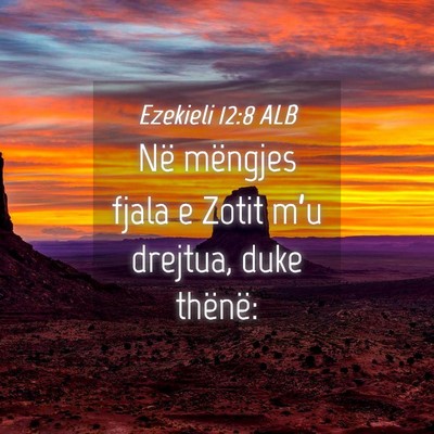 Picture 04 - Ezekieli 12:8 ALB - Në mëngjes fjala e Zotit m’u drejtua, duke - Bible Verse Picture