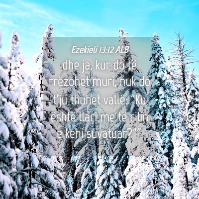 Picture 04 - Ezekieli 13:12 ALB - dhe ja, kur do të rrëzohet muri, nuk do t’ju - Bible Verse Picture
