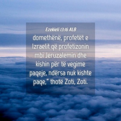 Picture 04 - Ezekieli 13:16 ALB - domethënë, profetët e Izraelit që - Bible Verse Picture