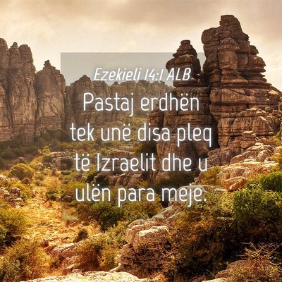 Picture 04 - Ezekieli 14:1 ALB - Pastaj erdhën tek unë disa pleq të Izraelit - Bible Verse Picture