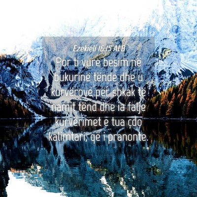 Picture 04 - Ezekieli 16:15 ALB - Por ti vure besim në bukurinë tënde dhe u - Bible Verse Picture