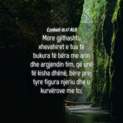 Picture 04 - Ezekieli 16:17 ALB - More gjithashtu xhevahiret e tua të bukura të - Bible Verse Picture