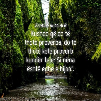 Picture 04 - Ezekieli 16:44 ALB - Kushdo që do të thotë proverba, do të thotë - Bible Verse Picture