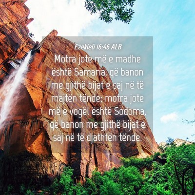 Picture 04 - Ezekieli 16:46 ALB - Motra jote më e madhe është Samaria, që banon - Bible Verse Picture