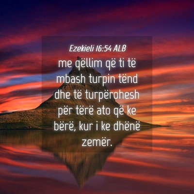 Picture 04 - Ezekieli 16:54 ALB - me qëllim që ti të mbash turpin tënd dhe të - Bible Verse Picture