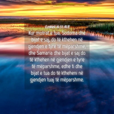 Picture 04 - Ezekieli 16:55 ALB - Kur motrat e tua, Sodoma dhe bijat e saj, do të - Bible Verse Picture