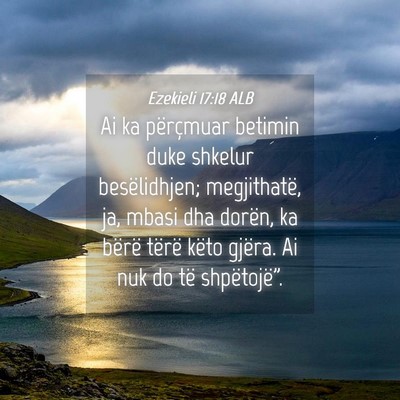 Picture 04 - Ezekieli 17:18 ALB - Ai ka përçmuar betimin duke shkelur - Bible Verse Picture