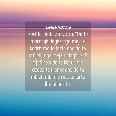 Picture 04 - Ezekieli 17:22 ALB - Kështu thotë Zoti, Zoti: 
