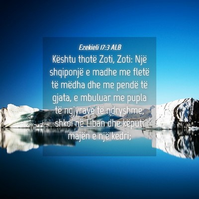 Picture 04 - Ezekieli 17:3 ALB - Kështu thotë Zoti, Zoti: Një shqiponjë e - Bible Verse Picture