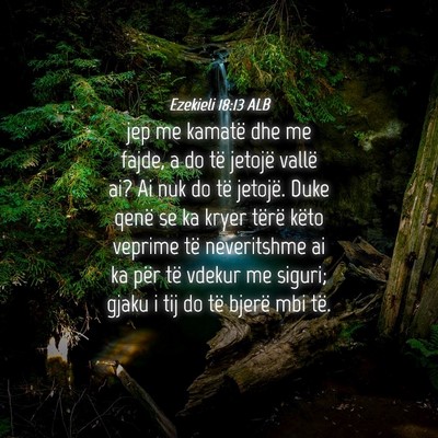 Picture 04 - Ezekieli 18:13 ALB - jep me kamatë dhe me fajde, a do të jetojë - Bible Verse Picture