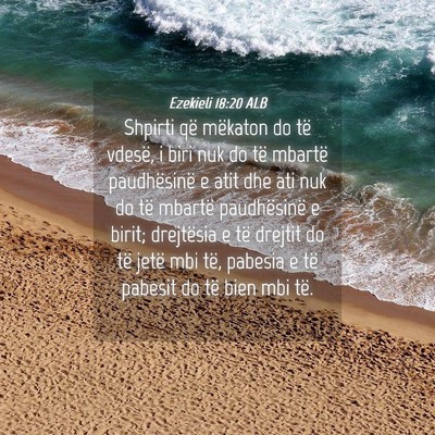 Picture 04 - Ezekieli 18:20 ALB - Shpirti që mëkaton do të vdesë, i biri nuk do - Bible Verse Picture
