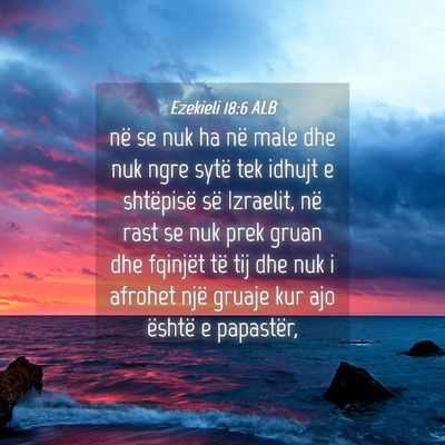 Picture 04 - Ezekieli 18:6 ALB - në se nuk ha në male dhe nuk ngre sytë tek - Bible Verse Picture