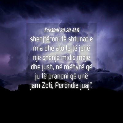 Picture 04 - Ezekieli 20:20 ALB - shenjtëroni të shtunat e mia dhe ato le të - Bible Verse Picture