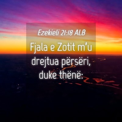 Picture 04 - Ezekieli 21:18 ALB - Fjala e Zotit m’u drejtua përsëri, duke - Bible Verse Picture