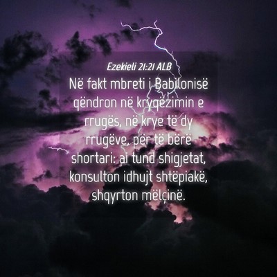Picture 04 - Ezekieli 21:21 ALB - Në fakt mbreti i Babilonisë qëndron në - Bible Verse Picture