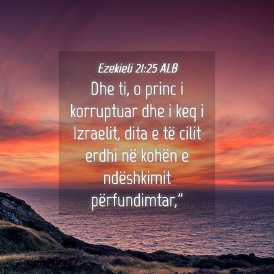Picture 04 - Ezekieli 21:25 ALB - Dhe ti, o princ i korruptuar dhe i keq i - Bible Verse Picture