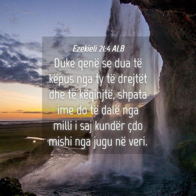 Picture 04 - Ezekieli 21:4 ALB - Duke qenë se dua të këpus nga ty të drejtët - Bible Verse Picture