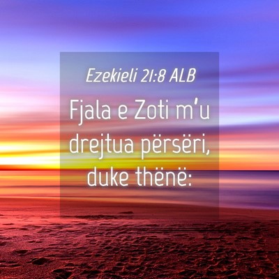 Picture 04 - Ezekieli 21:8 ALB - Fjala e Zoti m’u drejtua përsëri, duke - Bible Verse Picture