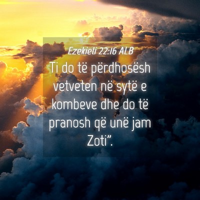 Picture 04 - Ezekieli 22:16 ALB - Ti do të përdhosësh vetveten në sytë e - Bible Verse Picture