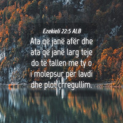 Picture 04 - Ezekieli 22:5 ALB - Ata që janë afër dhe ata që janë larg teje - Bible Verse Picture