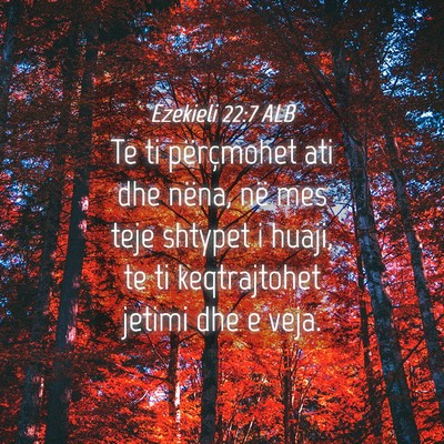 Picture 04 - Ezekieli 22:7 ALB - Te ti përçmohet ati dhe nëna, në mes teje - Bible Verse Picture