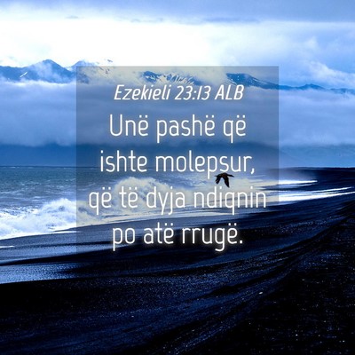 Picture 04 - Ezekieli 23:13 ALB - Unë pashë që ishte molepsur, që të dyja - Bible Verse Picture