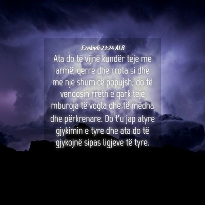 Picture 04 - Ezekieli 23:24 ALB - Ata do të vijnë kundër teje me armë, qerre - Bible Verse Picture