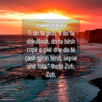 Picture 04 - Ezekieli 23:34 ALB - Ti do ta pish, ti do ta shkullosh, do ta bësh - Bible Verse Picture