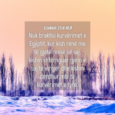 Picture 04 - Ezekieli 23:8 ALB - Nuk braktisi kurvërimet e Egjiptit, kur kish - Bible Verse Picture