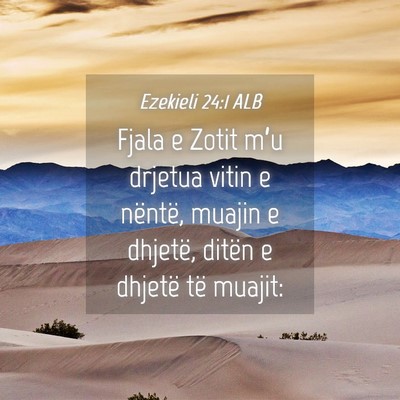 Picture 04 - Ezekieli 24:1 ALB - Fjala e Zotit m’u drjetua vitin e nëntë, - Bible Verse Picture
